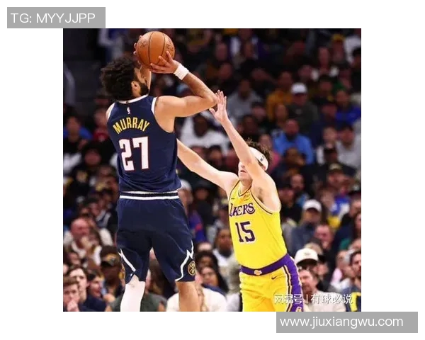 穆雷领衔掘金对决湖人展现绝佳表现争夺季后赛荣耀
